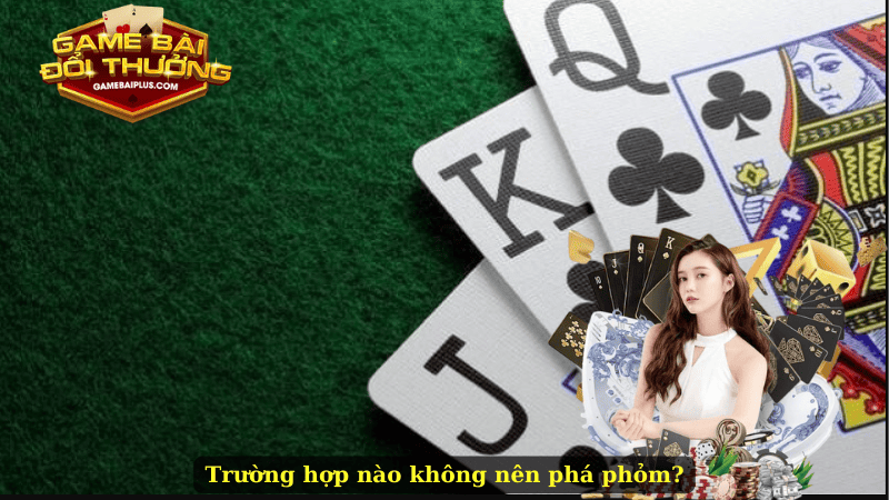 Trường hợp nào không nên phá phỏm?