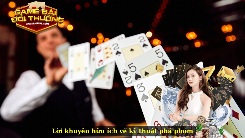 Lời khuyên hữu ích về kỹ thuật phá phỏm