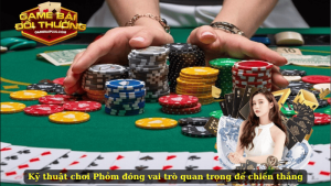 Kỹ thuật chơi Phỏm đóng vai trò quan trọng để chiến thắng
