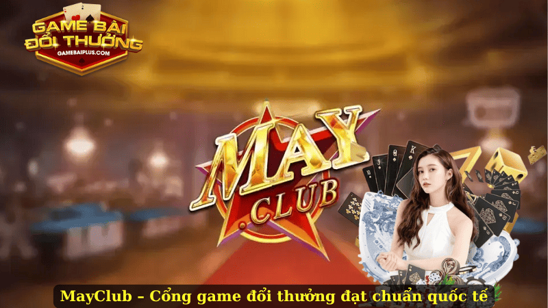MayClub – Game Bài Đổi Thưởng Uy Tín, Chơi Hay Thắng Lớn!