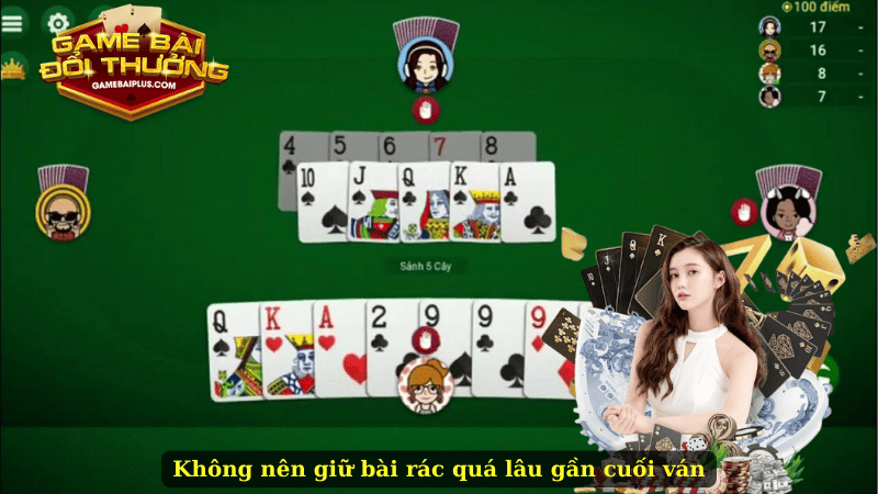 Không nên giữ bài rác quá lâu gần cuối ván