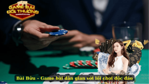 Bài Bửu – Game bài dân gian với lối chơi độc đáo