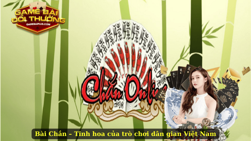 Bài Chắn – Tinh hoa của trò chơi dân gian Việt Nam
