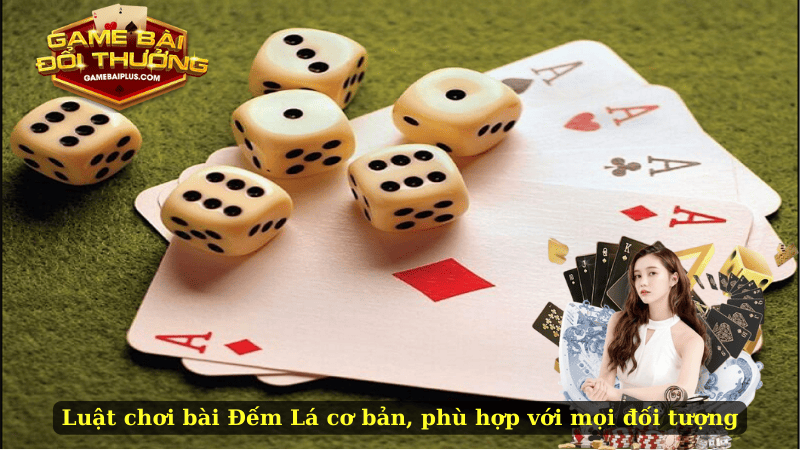 Luật chơi bài Đếm Lá cơ bản, phù hợp với mọi đối tượng