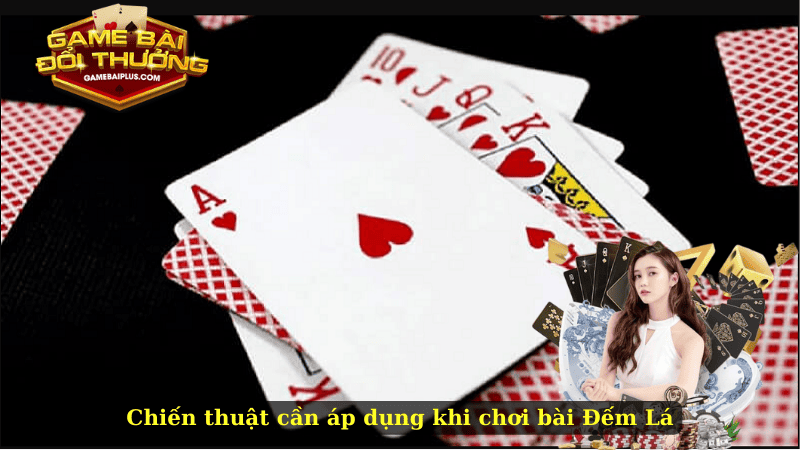 Chiến thuật cần áp dụng khi chơi bài Đếm Lá