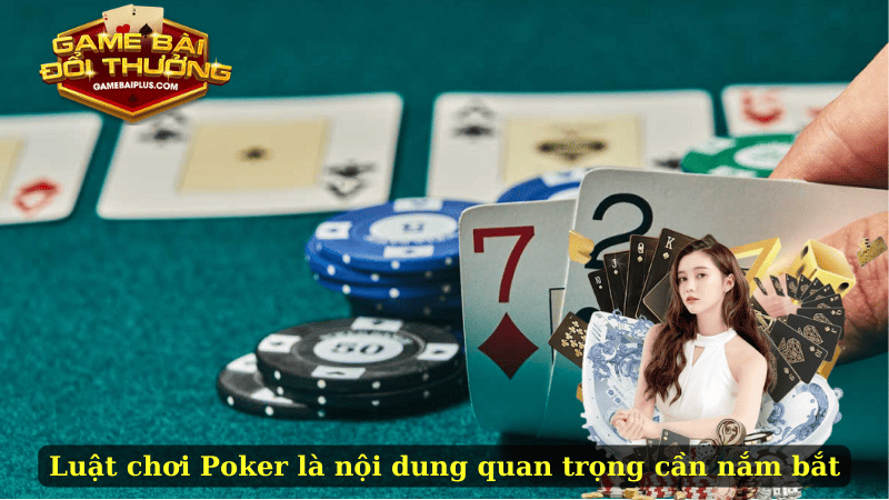 Luật chơi bài Poker Việt Nam là nội dung quan trọng cần nắm bắt