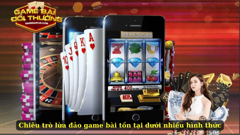 Chiêu trò lừa đảo game bài tồn tại dưới nhiều hình thức
