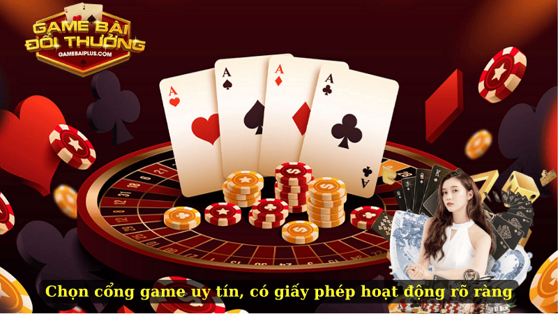 Chọn cổng game uy tín, có giấy phép hoạt động rõ ràng