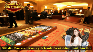 Giải đấu Baccarat là nơi cạnh tranh lớn về chiến thuật, bản lĩnh