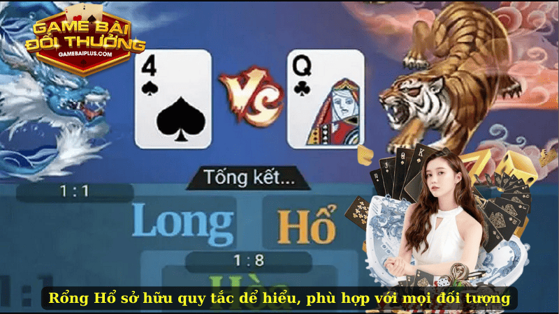 Rổng Hổ sở hữu quy tắc dễ hiểu, phù hợp với mọi đối tượng