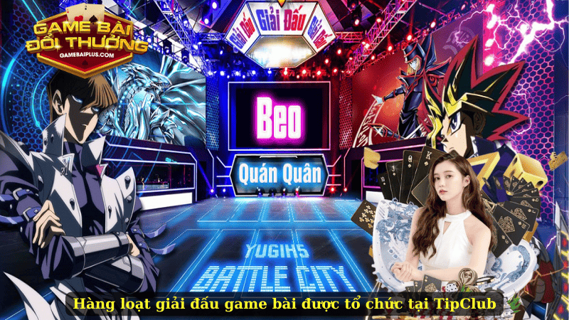 Hàng loạt giải đấu game bài được tổ chức tại TipClub