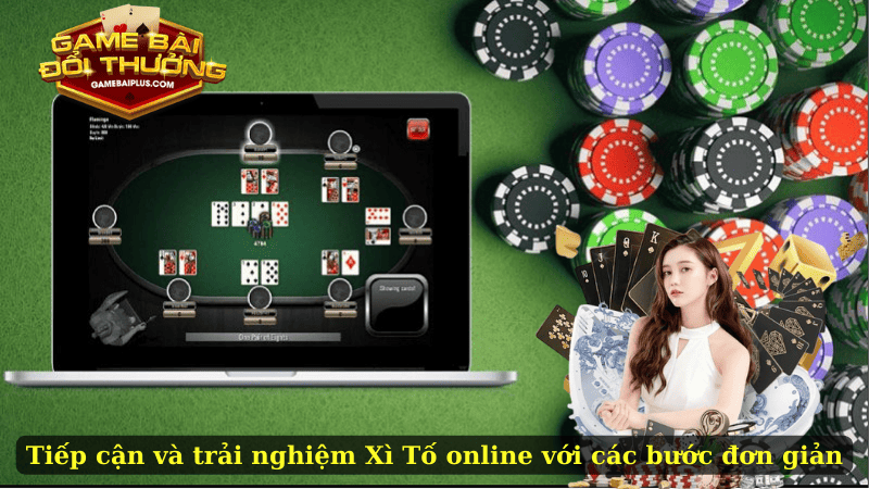 Tiếp cận và trải nghiệm Xì Tố online với các bước đơn giản