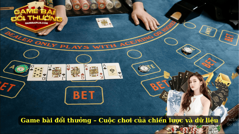 Game bài đổi thưởng – Cuộc chơi của chiến lược và dữ liệu